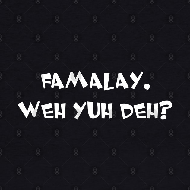 FAMALAY, WHEY YUH DEY? - IN WHITE by FETERS & LIMERS